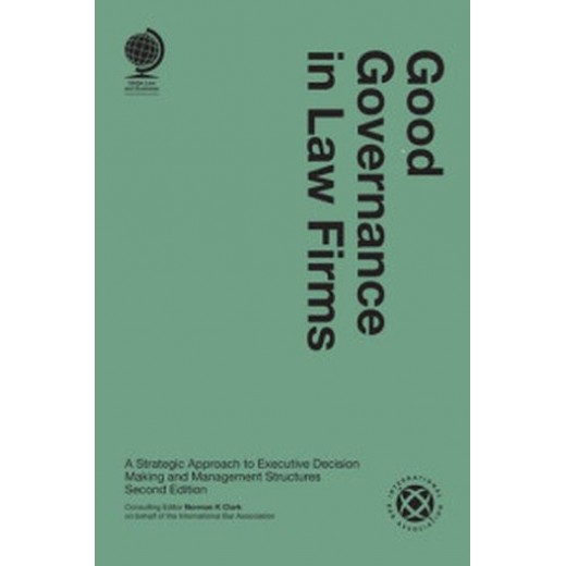 Good Governance in Law Firms: A Strategic Approach to Executive Decision Making and Management Structures 2nd ed